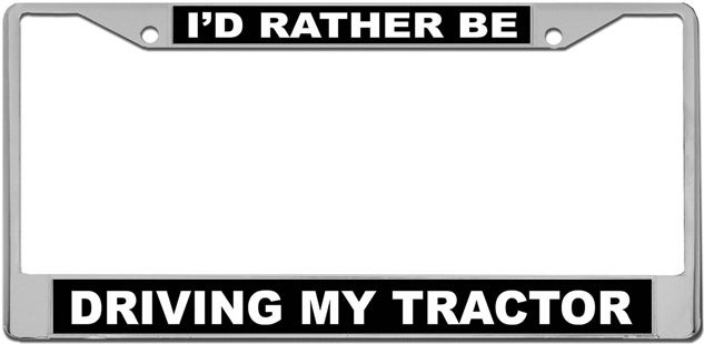 I’d Rather Be Driving My Tractor License Plate Frame
